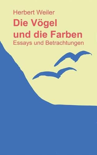 Die Voegel und die Farben: Essays und Betrachtungen