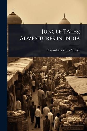 Cover image for Jungle Tales; Adventures in India