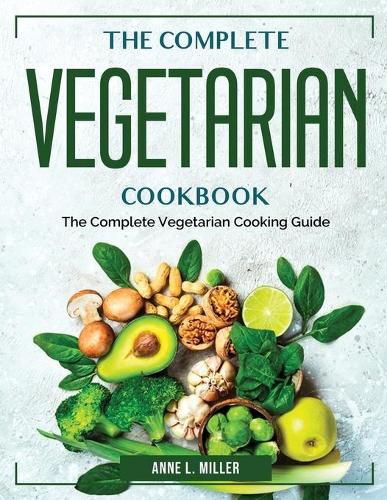 Cover image for The Complete Vegetarian Cookbook: The Complete Vegetarian Cooking Guide