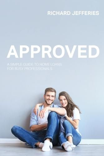 Cover image for Approved: A Guide To Home Loans For Busy Young Professionals