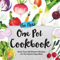 Cover image for The New One Pot Cookbook: More Than 200 Modern Recipes for the Classic Easy Meal