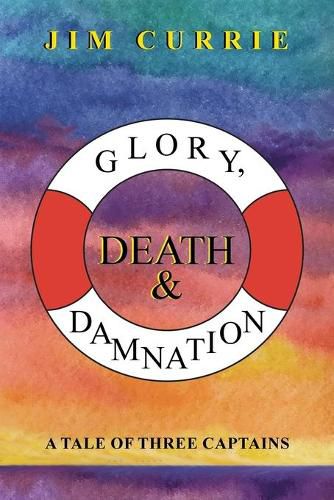 Cover image for Glory, Death & Damnation: A Tale of Three Captains