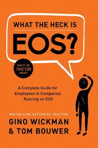 Cover image for What the Heck Is EOS?: A Complete Guide for Employees in Companies Running on EOS