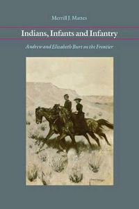 Cover image for Indians, Infants and Infantry: Andrew and Elizabeth Burt on the Frontier