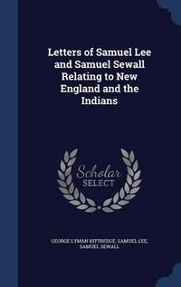 Cover image for Letters of Samuel Lee and Samuel Sewall Relating to New England and the Indians