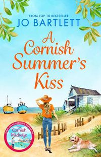 Cover image for A Cornish Summer's Kiss: An uplifting read from the top 10 bestselling author of The Cornish Midwife
