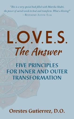 Cover image for L.O.V.E.S. the Answer: Five Principles for Inner and Outer Transformation