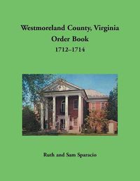 Cover image for Westmoreland County, Virginia Order Book, 1712-1714