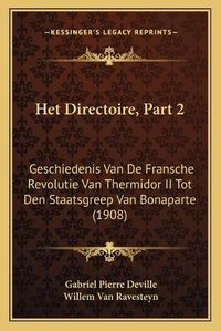 Cover image for Het Directoire, Part 2: Geschiedenis Van de Fransche Revolutie Van Thermidor II Tot Den Staatsgreep Van Bonaparte (1908)