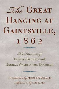 Cover image for The Great Hanging at Gainesville, 1862: The Accounts of Thomas Barrett and George Washington Diamond