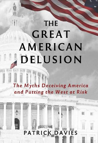 Cover image for The Great American Delusion: The Myths Deceiving America and Putting the West at Risk