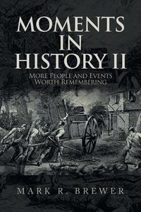 Cover image for Moments in History Ii: More People and Events Worth Remembering