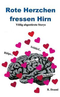 Cover image for Rote Herzchen fressen Hirn: Voellig abgetsturzte Storys