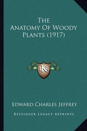 The Anatomy of Woody Plants (1917) the Anatomy of Woody Plants (1917)