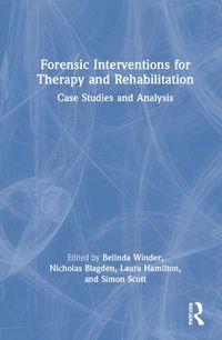 Cover image for Forensic Interventions for Therapy and Rehabilitation: Case Studies and Analysis