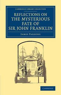 Cover image for Reflections on the Mysterious Fate of Sir John Franklin