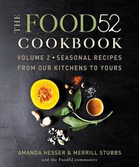 Cover image for The Food52 Cookbook, Volume 2: Seasonal Recipes from Our Kitchens to Yours