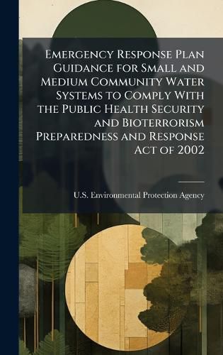 Cover image for Emergency Response Plan Guidance for Small and Medium Community Water Systems to Comply With the Public Health Security and Bioterrorism Preparedness and Response Act of 2002