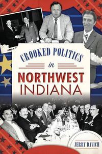 Cover image for Crooked Politics in Northwest Indiana