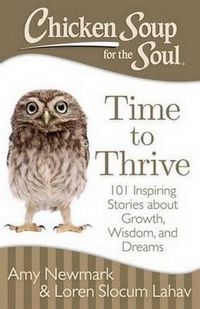 Cover image for Chicken Soup for the Soul: Time to Thrive: 101 Inspiring Stories about Growth, Wisdom, and Dreams