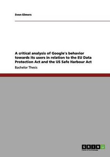Cover image for A critical analysis of Google's behavior towards its users in relation to the EU Data Protection Act and the US Safe Harbour Act