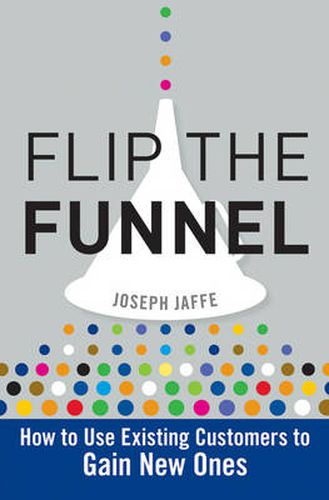 Cover image for Flip the Funnel: How to Use Existing Customers to Gain New Ones