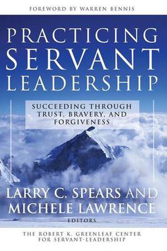 Cover image for Practicing Servant Leadership: Succeeding Through Trust, Bravery, and Forgiveness