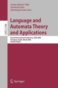 Cover image for Language and Automata Theory and Applications: Second International Conference, LATA 2008, Tarragona, Spain, March 13-19, 2008, Revised Papers