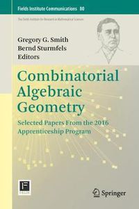 Cover image for Combinatorial Algebraic Geometry: Selected Papers From the 2016 Apprenticeship Program