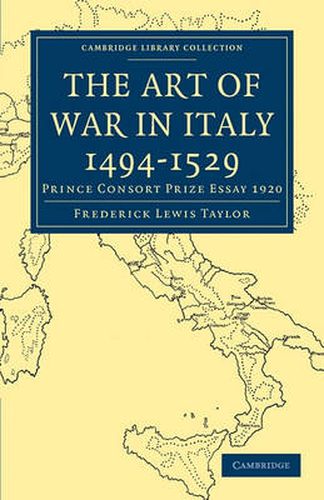 The Art of War in Italy 1494-1529: Prince Consort Prize Essay 1920