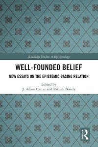 Cover image for Well-Founded Belief: New Essays on the Epistemic Basing Relation