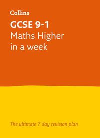 Cover image for GCSE 9-1 Maths Higher In A Week: Ideal for Home Learning, 2022 and 2023 Exams