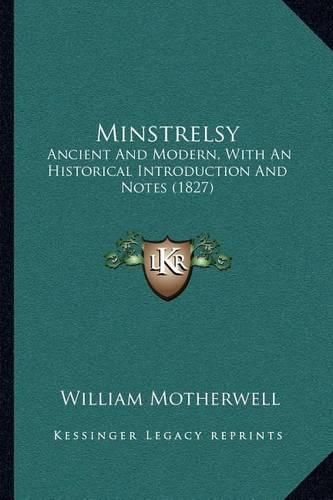 Minstrelsy: Ancient and Modern, with an Historical Introduction and Notes (1827)