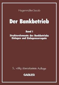 Cover image for Der Bankbetrieb: Band I Strukturelemente Des Bankbetriebes Einlagen Und Einlagensurrogate