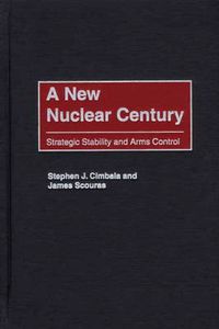 Cover image for A New Nuclear Century: Strategic Stability and Arms Control