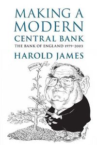 Cover image for Making a Modern Central Bank: The Bank of England 1979-2003