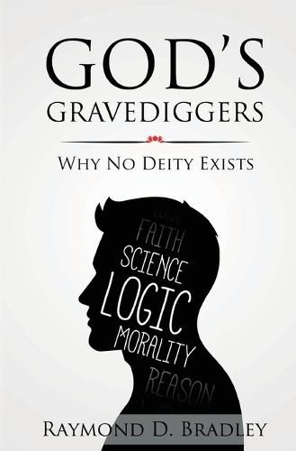 Cover image for God's Gravediggers: Why No Deity Exists