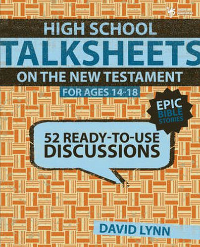 Cover image for High School TalkSheets on the New Testament, Epic Bible Stories: 52 Ready-to-Use Discussions