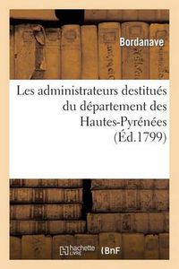 Cover image for Les Administrateurs Destitues Du Departement Des Hautes-Pyrenees, Au President Du Conseil: Des Anciens