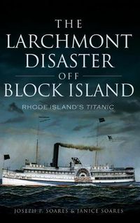 Cover image for The Larchmont Disaster Off Block Island: Rhode Island's Titanic