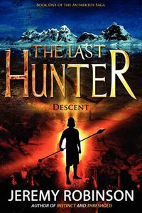 Cover image for The Last Hunter - Descent (Book 1 of the Antarktos Saga)
