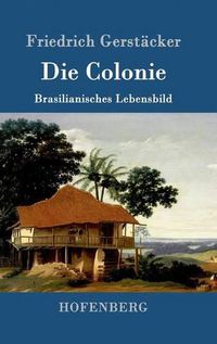 Cover image for Die Colonie: Brasilianisches Lebensbild