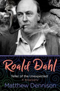 Cover image for Roald Dahl: Teller of the Unexpected: A Biography