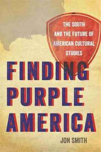 Cover image for Finding Purple America: The South and the Future of American Cultural Studies