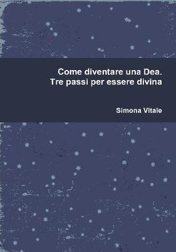 Cover image for Come diventare una Dea. Tre passi per essere divina