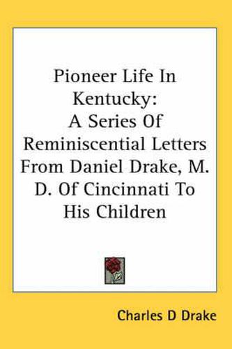 Cover image for Pioneer Life in Kentucky: A Series of Reminiscential Letters from Daniel Drake, M.D. of Cincinnati to His Children