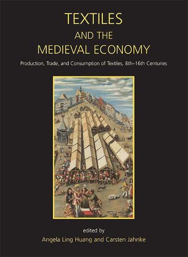 Textiles and the Medieval Economy: Production, Trade, and Consumption of Textiles, 8th-16th Centuries