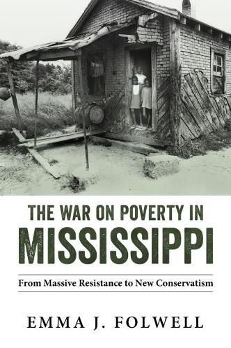 Cover image for The War on Poverty in Mississippi: From Massive Resistance to New Conservatism