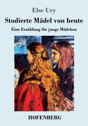 Studierte Madel von heute: Eine Erzahlung fur junge Madchen