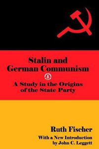 Cover image for Stalin and German Communism: A Study in the Origins of the State Party